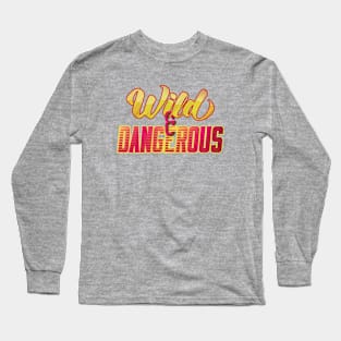 Wild & Dangerous Long Sleeve T-Shirt